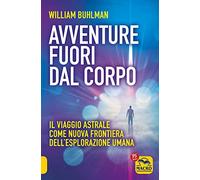 Avventure fuori dal corpo. Il viaggio astrale come nuova frontiera dell'esplorazione umana (Sesto senso)