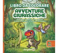 Avventure Giurassiche | Libro Da Colorare Per Bambini 6+: 50 Disegni Kawaii a Linee Spesse, Scenari Preistorici e Nomi dei Dinosauri. T-Rex e Molti Altri. (Cherryellow GRANDI MISSIONI)