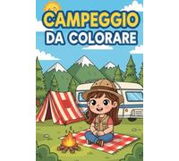 Avventure in Campeggio - Libro da Colorare: Tende, Camper e Tanta Natura per Piccoli Esploratori dai 3 ai 7 anni