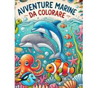 avventure marine da colorare: 50 pagine uniche, creature marine felici, ogni pagina presenta personaggi adorabili come delfini giocosi, tartarughe ... stelle marine amichevoli e molto altro