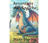 Avventure mitologiche ,: colora e impara ,mitologia per bambini , storie da conoscere e immagini da colorare
