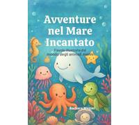 Avventure nel Mare Incantato: Favole illustrate dal mondo degli animali marini