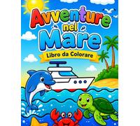 Avventure nel Mare - Libro da Colorare: Oltre 30 disegni semplici e divertenti di animali marini, spiagge e avventure estive per bambini dai 3 ai 6 anni