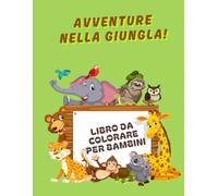 Avventure nella Giungla: Libro da colorare per bambini