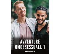 Avventure Omossessuali. 1: Racconti Erotici Gay di Sesso Esplicito per Uomini Adulti: 140