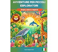 AVVENTURE PER PICCOLI ESPLORATORI: Scopri, colora e impara!