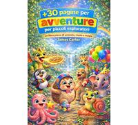 Avventure per piccoli esploratori: Un libro pieno di amicizie, risate e magia