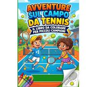 Avventure sul Campo da Tennis: Il libro da colorare per piccoli campioni
