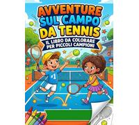 Avventure sul Campo da Tennis: Il libro da colorare per piccoli campioni (Colora, Impara e Divertiti)