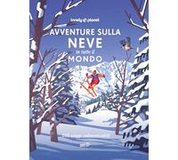 Avventure sulla neve in tutto il mondo. 200 viaggi indimenticabili (Fotografici EDT/Lonely Planet)