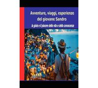 Avventure, viaggi, esperienze del giovane Sandro: la gioia e il piacere della vita e della conoscenza