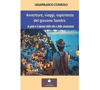 Avventure, viaggi, esperienze del giovane Sandro. La gioia e il piacere della vita e della conoscenza (Romanzi)