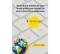 “Avvia la tua attività da casa - Guida pratica per iniziare da zero e lavorare in autonomia”