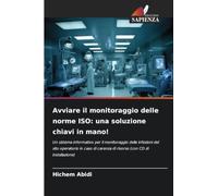 Avviare il monitoraggio delle norme ISO: una soluzione chiavi in mano!: Un sistema informativo per il monitoraggio delle infezioni del sito operatorio ... carenza di risorse (con CD di installazione)