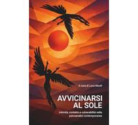 AVVICINARSI AL SOLE: Intimità, contatto e vulnerabilità nella psicoanalisi contemporanea