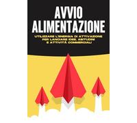 Avvio alimentazione: Utilizzare l'energia di attivazione per lanciare idee, abitudini e attività commerciali