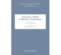Avvocato e cliente: tradizione e innovazione. Atti del seminario (T3rento, 21-22 marzo 2025) (I quaderni di giustizia consensuale)