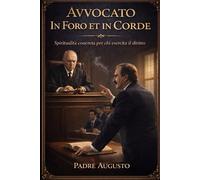 Avvocato In Foro et in Corde: Spiritualità concreta per chi esercita il diritto