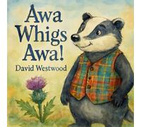 Awa Whigs Awa! Inspired by the Robert Burns Poem “Awa Whigs Awa” A tale of thistles, tartan, and woodland pride (Robert Burns for children)