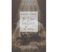 Awaiting The Name Above All Names: Discovering The Gift Of Who Jesus Is