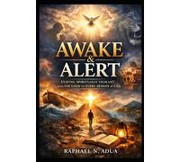 AWAKE & ALERT: Staying Spiritually Vigilant and Focused in Every Season of Life