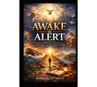 AWAKE & ALERT: Staying Spiritually Vigilant and Focused in Every Season of Life