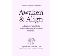 Awake and Align: A beginners guide to intuitive healing and spiritual wellness.