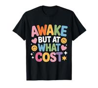 Awake But At What Cost Sarcastic Sleepy Existence - Camiseta