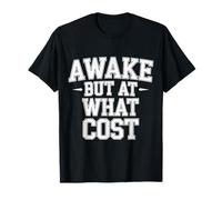 Awake But At What Cost Sarcastic Sleepy Existence |- Camiseta
