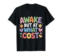 Awake But At What Cost Sarcastic Sleepy Existence - Camiseta