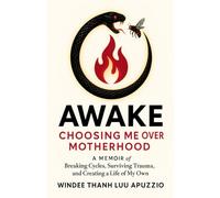 AWAKE: Choosing me over motherhood: A memoir of breaking cycles, surviving trauma, and creating a life of my own