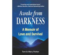 Awake from Darkness: A Memoir of Love and Survival: The Memoir of a Brain Injury Survivor
