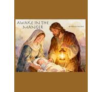 Awake In The Manger: Jesus birth as a baby would have experienced it