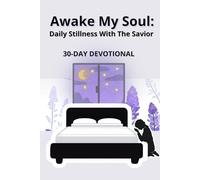Awake My Soul: Daily Stillness With the Savior: 30 - Day Devotional