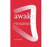 awake: STORIES FOR CHILDREN FROM FIVE TO ONE HUNDRED YEARS OLD