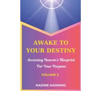 Awake to Your Destiny: Accessing Heaven's Blueprint For Your Purpose