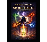 Awaken and Fortify the Secret Temple: Esoteric Ninpo Revealed