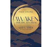 Awaken Dream Journal: Understanding God’s Voice in Your Dreams: Understanding God’s Voice in Your Dreams
