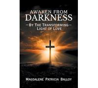 Awaken from Darkness: By The Transforming Light of Love