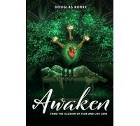 Awaken: From the illusion of fear and live Love.