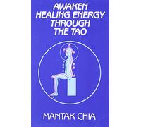 Awaken Healing Energy Through the Tao: The Taoist Secret of Circulating Internal Power