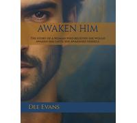 AWAKEN HIM: The story of a woman who believed she would awaken him until she awakened herself.