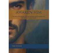 AWAKEN HIM: The story of a woman who believed she would awaken him until she awakened herself.