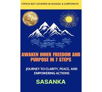 Awaken Inner Freedom and Purpose in 7 Steps: Journey to Clarity, Peace, and Empowering Actions