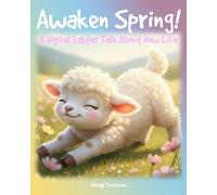 Awaken Spring: A Joyful Easter Tale About New Life (Holiday Joy & Nostalgia)