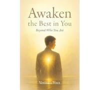 Awaken the Best in You: Beyond Who You Are