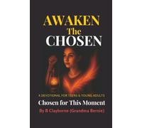 Awaken the Chosen: A DEVOTIONAL FOR TEENS & YOUNG ADULTS Chosen for This Moment