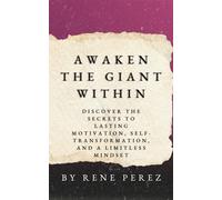 Awaken the Giant Within: Discover the Secrets to Lasting Motivation, Self-Transformation, and a Limitless Mindset (Awaken Your Best Self)