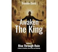 Awaken the King: Volume 2 Rise Through Ruin. A Memoir of Rebellion, Resurrection and Awakening