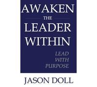 Awaken The Leader Within: Lead With Purpose